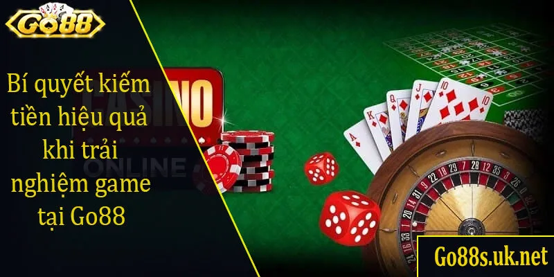 Bí quyết kiếm tiền hiệu quả khi trải nghiệm game tại Go88