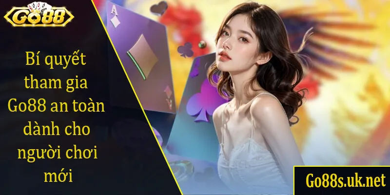Bí quyết tham gia Go88 an toàn dành cho người chơi mới