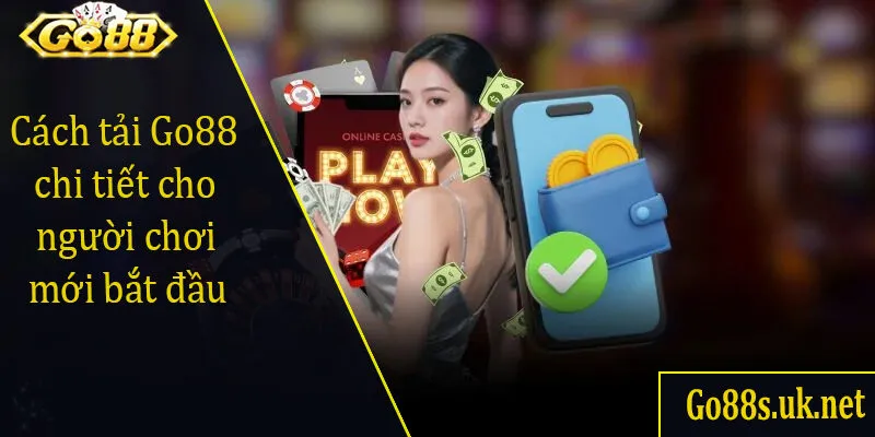 Cách tải Go88 chi tiết cho người chơi mới bắt đầu