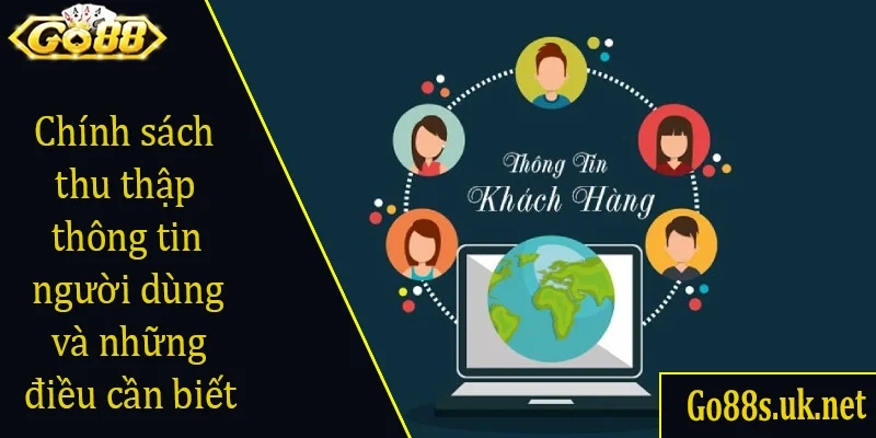 Chính sách thu thập thông tin người dùng và những điều cần biết
