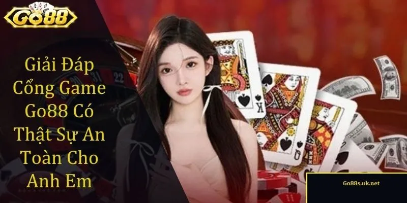 cổng game Go88 có thật sự an toàn
