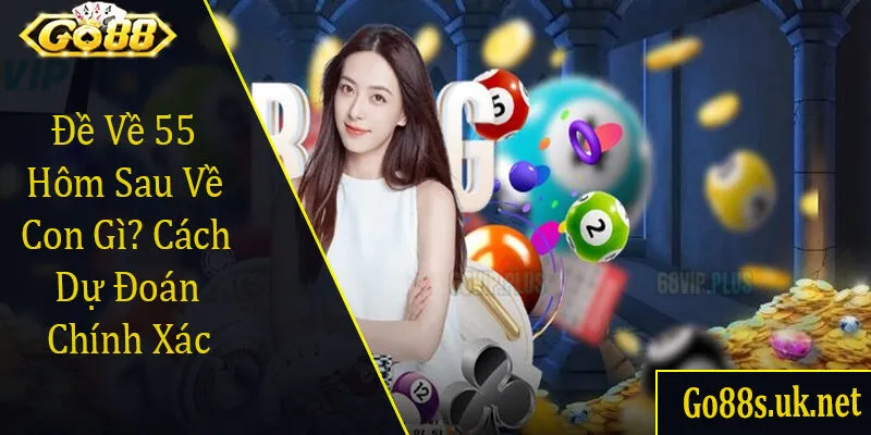 đề về 55 hôm sau về con gì