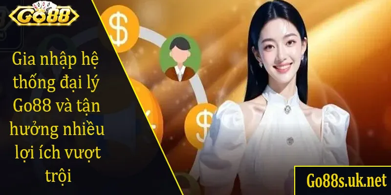 Gia nhập hệ thống đại lý Go88 và tận hưởng nhiều lợi ích vượt trội