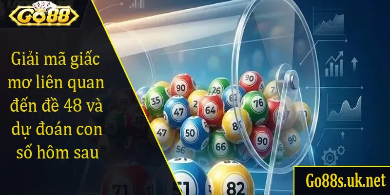 Giải mã giấc mơ liên quan đến đề 48 và dự đoán con số hôm sau