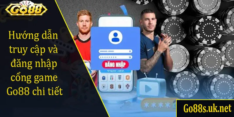 Hướng dẫn truy cập và đăng nhập cổng game Go88 chi tiết