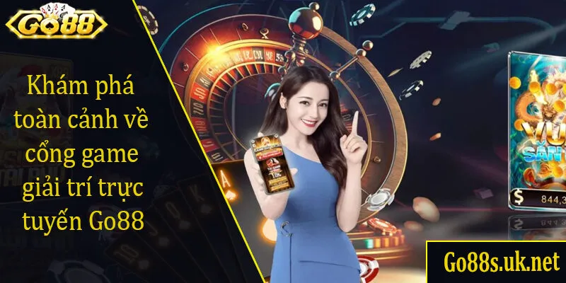 Khám phá toàn cảnh về cổng game giải trí trực tuyến Go88