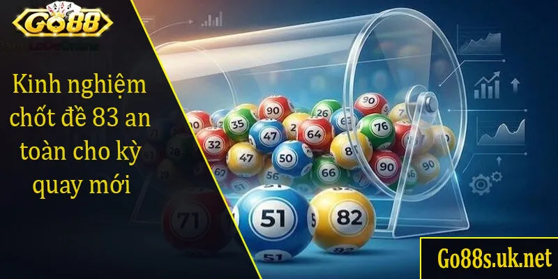 Kinh nghiệm chốt đề 83 an toàn cho kỳ quay mới