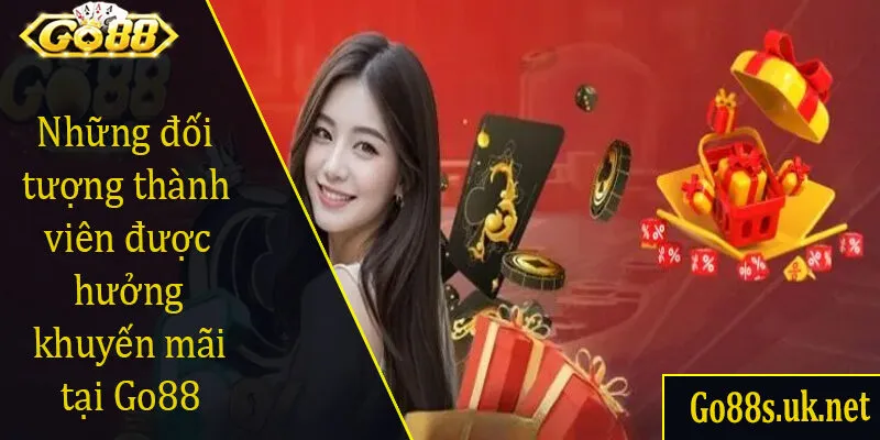 Những đối tượng thành viên được hưởng khuyến mãi tại Go88