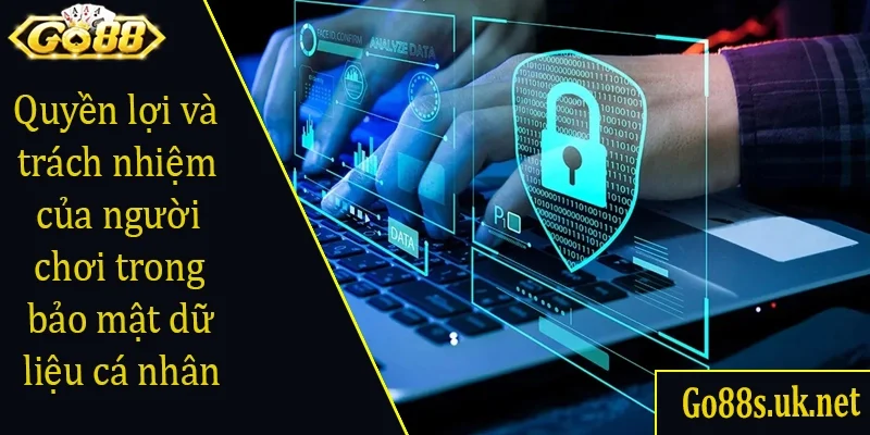 Quyền lợi và trách nhiệm của người chơi trong việc bảo mật dữ liệu cá nhân