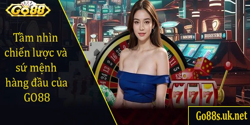 Tầm nhìn chiến lược và sứ mệnh hàng đầu của GO88
