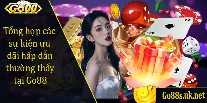 Tổng hợp các sự kiện ưu đãi hấp dẫn thường thấy tại Go88