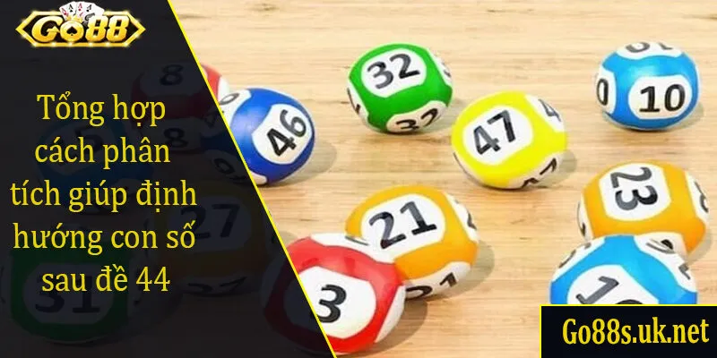 Tổng hợp cách phân tích giúp định hướng con số sau đề 44