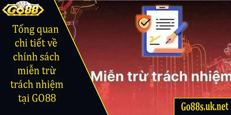 Tổng quan chi tiết về chính sách miễn trừ trách nhiệm tại GO88