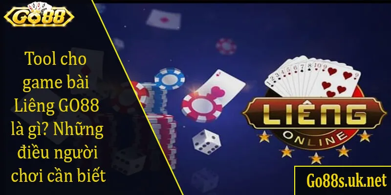 Tool cho game bài Liêng GO88 là gì? Những điều người chơi cần biết